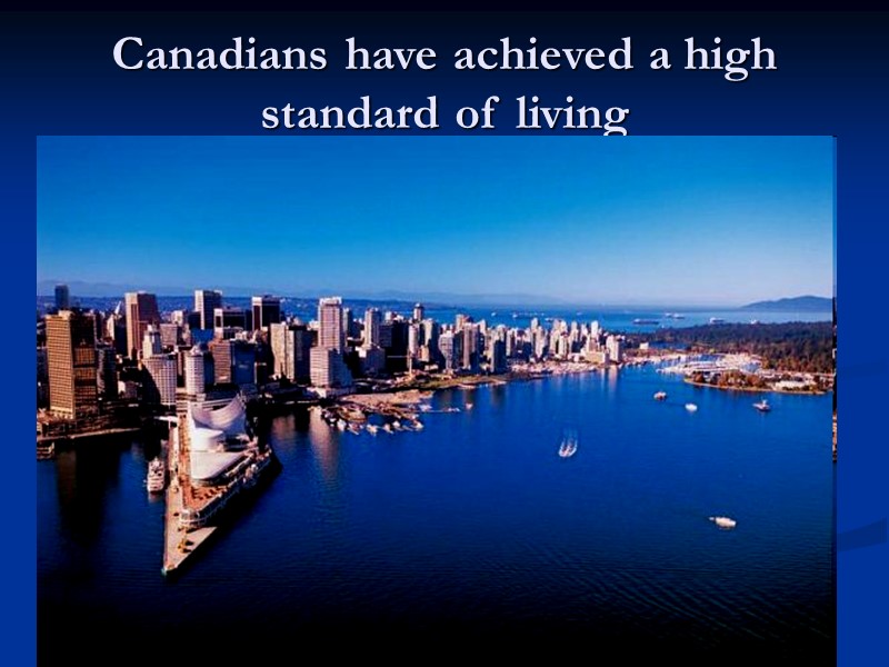 Canadians have achieved a high standard of living